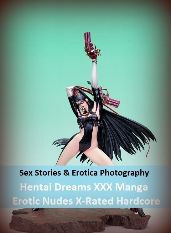 Sex Stories & Erotica Photography: Hentai Dreams XXX Manga Erotic Nudes X-Rated Hardcore ( Erotic Photography, Erotic Stories, Nude Photos, Naked , Adult Nudes, Breast, Domination, Bare Ass, Lesbian, She-male)