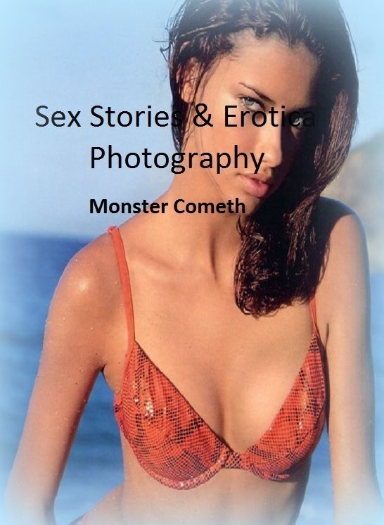 Sex Stories & Erotica Photography: Monster Cometh ( Erotic Photography, Erotic Stories, Nude Photos, Naked , Adult Nudes, Breast, Domination, Bare Ass, Lesbian, She-male)