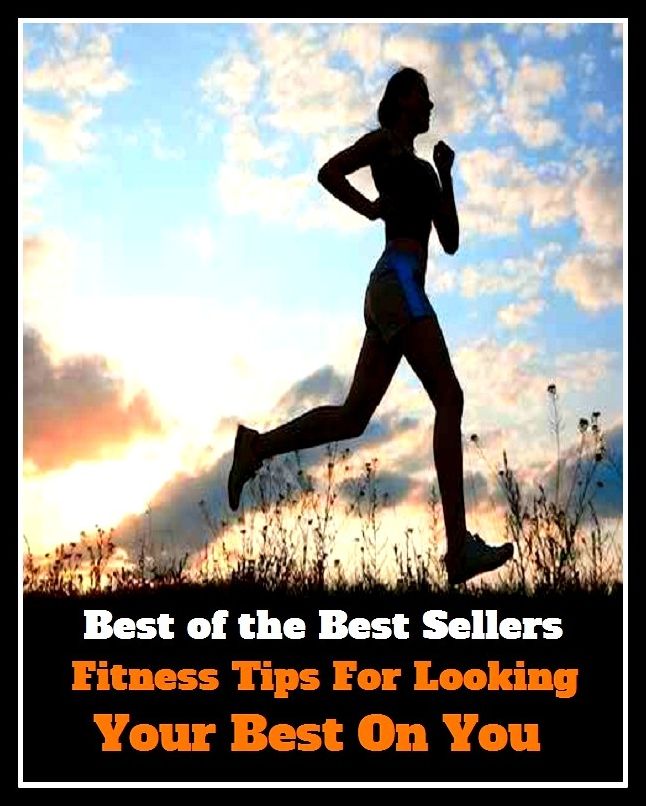 Best of the Best Sellers Fitness Tips For Looking Your Best On Yo (health, vigor, kilter, strength, fettle, repair, shape, trim, body, pattern, shadow)