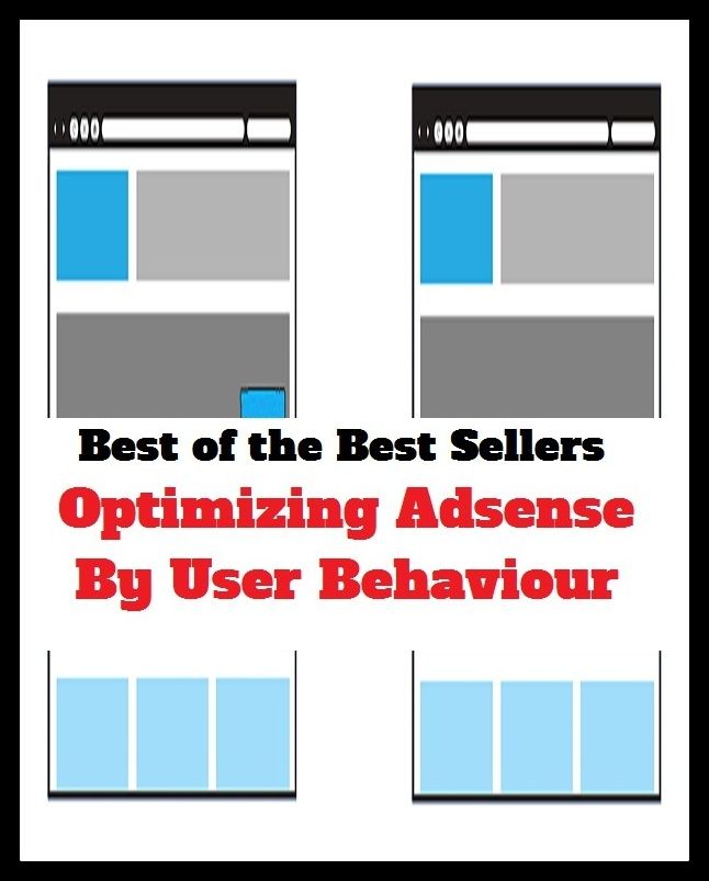 Best of the Best Sellers Optimizing Adsense By User Behaviour (advance, amend, better, correct, develop, enhance, help, hone, improve, increase, lift, progress)