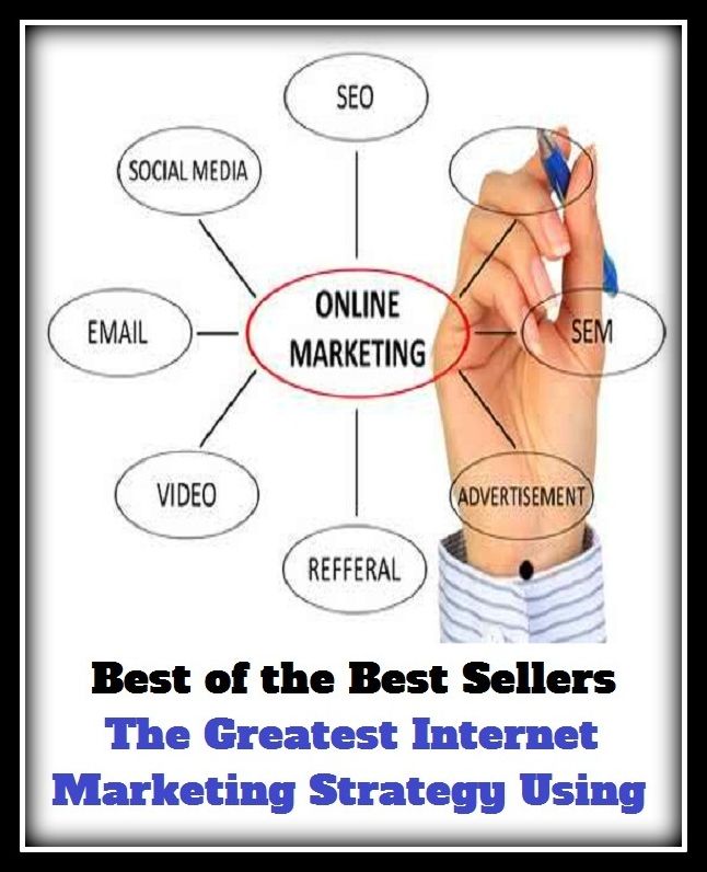 Best of the Best Sellers The Greatest Internet Marketing Strategy Using (buying, retailing, selling, commerce, purchasing, shopping, transaction, getting, ordering, procuring, obtaining)