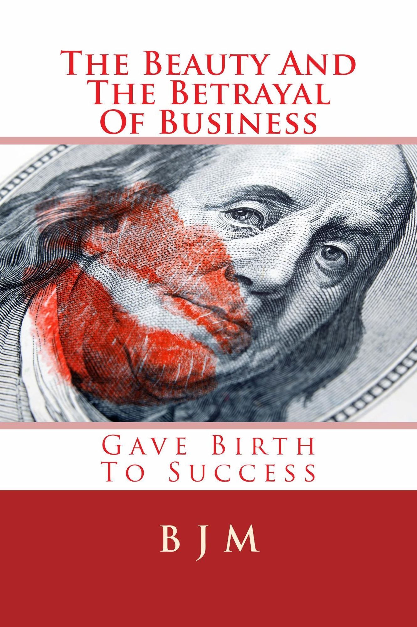 The Beauty And The Betrayal Of Business: Gave Birth To Success