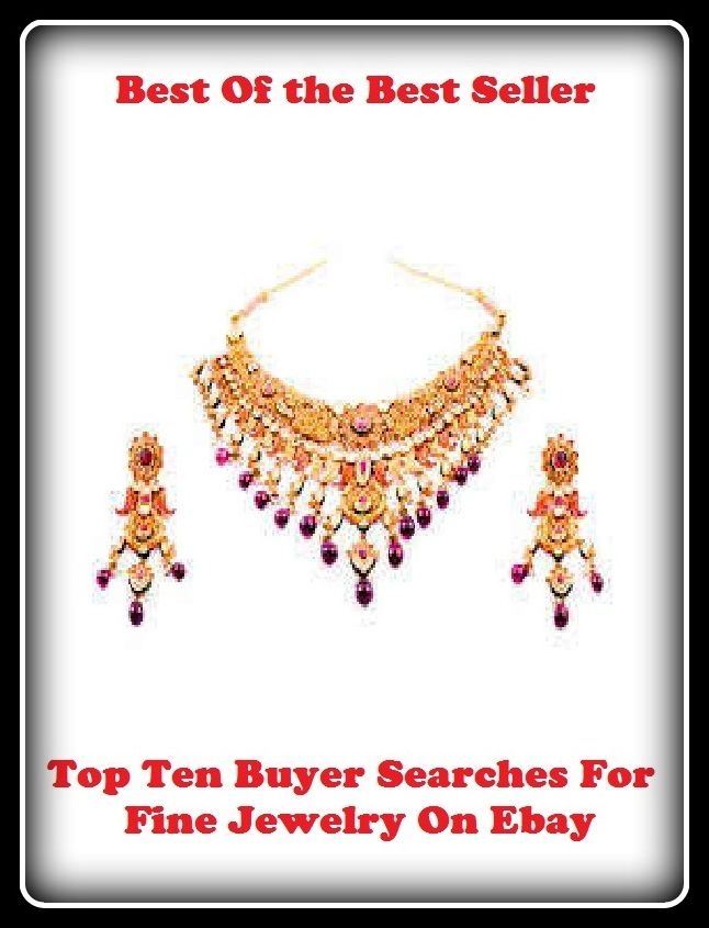 Best of the best sellers Top Ten Buyer Searches For Fine Jewelry On Ebay ( online marketing, computer, hardware, blog, frequency, laptop, web, net, mobile, broadband, wifi, internet, bluetooth, wireless, e mail, download, up load )