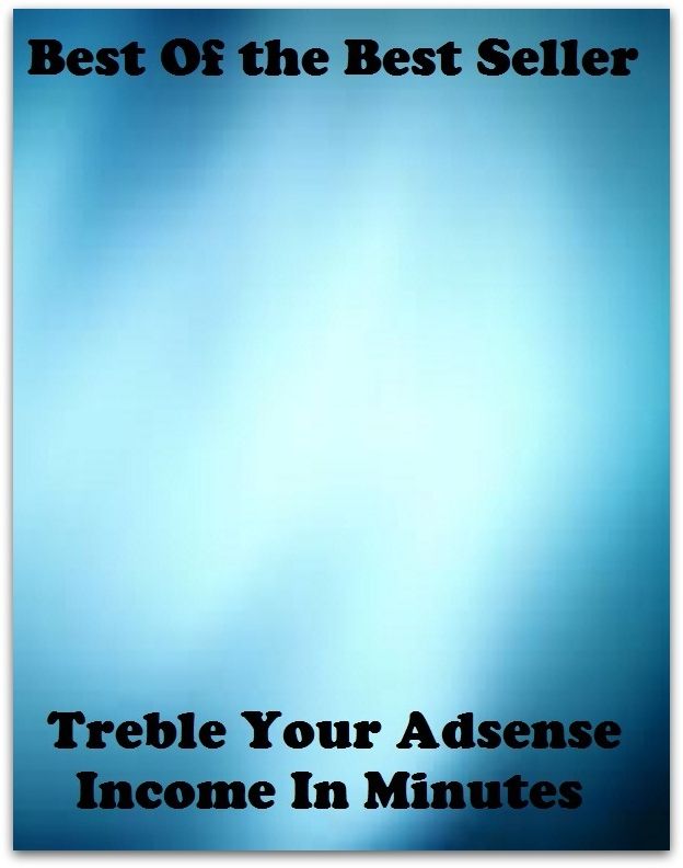 Best of the best sellers Treble Your Adsense Income In Minutes ( online marketing, computer, hardware, blog, frequency, laptop, web, net, mobile, broadband, wifi, internet, bluetooth, wireless, e mail, download, up load, personal area network )