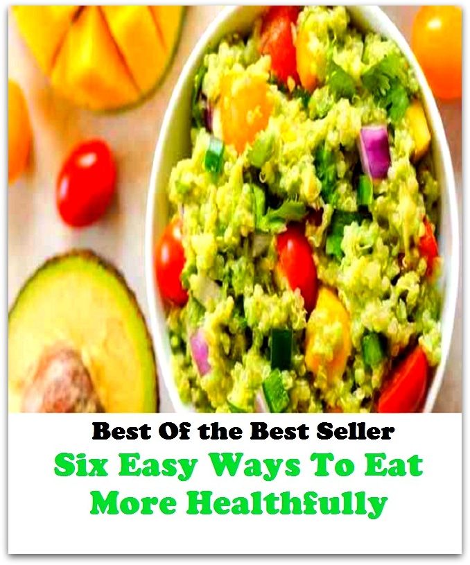 Best of the best sellers Six Easy Ways To Eat More Healthfully ( exercise, meditation, acupuncture, disease, digestive system, formula, medicine, remedy, fix, treatment, action, conduct, behavior, handling, gastrin, fitness, vitamins )