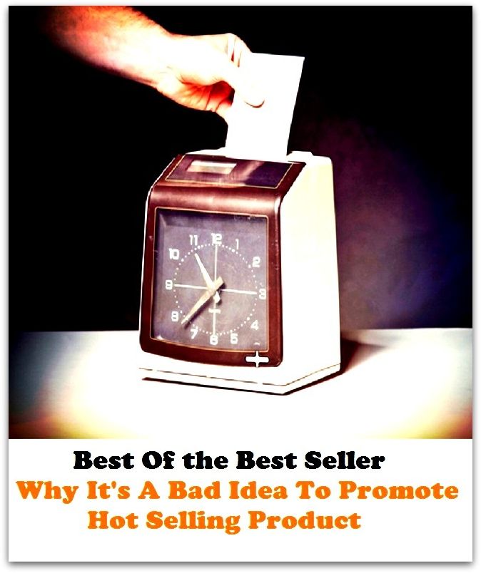 Best of the best sellers Why It S A Bad Idea To Promote Hot Selling Prod ( online marketing, computer, hardware, blog, frequency, laptop, web, net, mobile, broadband, wifi, internet, bluetooth, wireless, e mail, download, up load )
