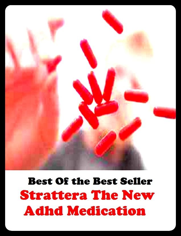 Best of the best sellers Strattera The New Adhd Medication ( exercise, meditation, acupuncture, disease, digestive system, formula, medicine, remedy, fix, treatment, action, conduct, behavior, handling, gastrin, fitness, vitamins )