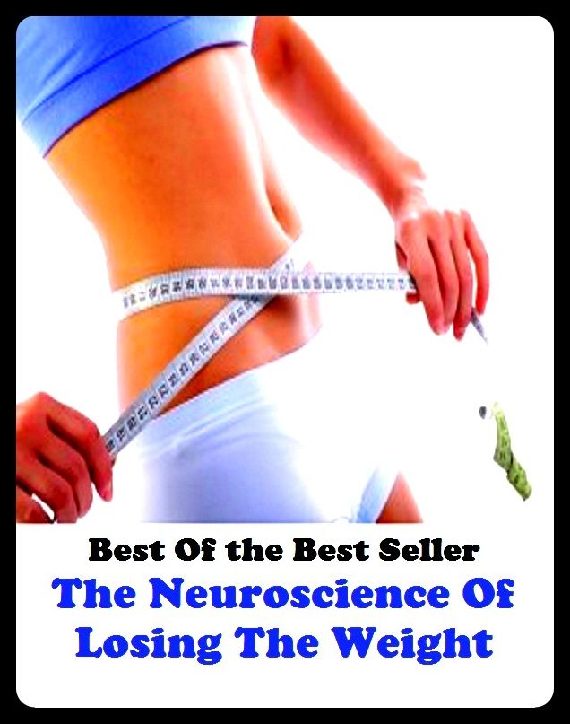 Best of the best sellers The Neuro Science Of Losing The Weight Y ( exercise, meditation, acupuncture, disease, digestive system, formula, medicine, remedy, fix, treatment, action, conduct, behavior, handling, gastrin, fitness )