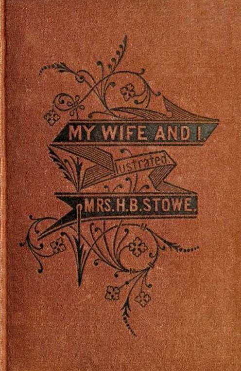 MY WIFE AND I: OR, HARRY HENDERSON'S HISTORY. BY HARRIET BEECHER STOWE