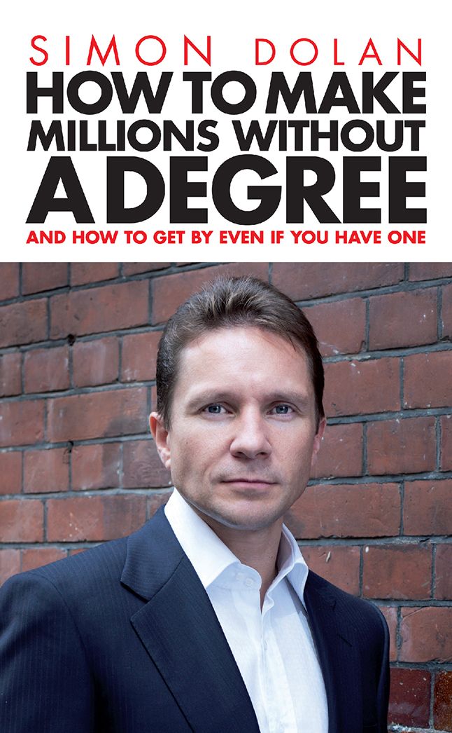 How To Make Millions Without A Degree: And how to get by even if you have one