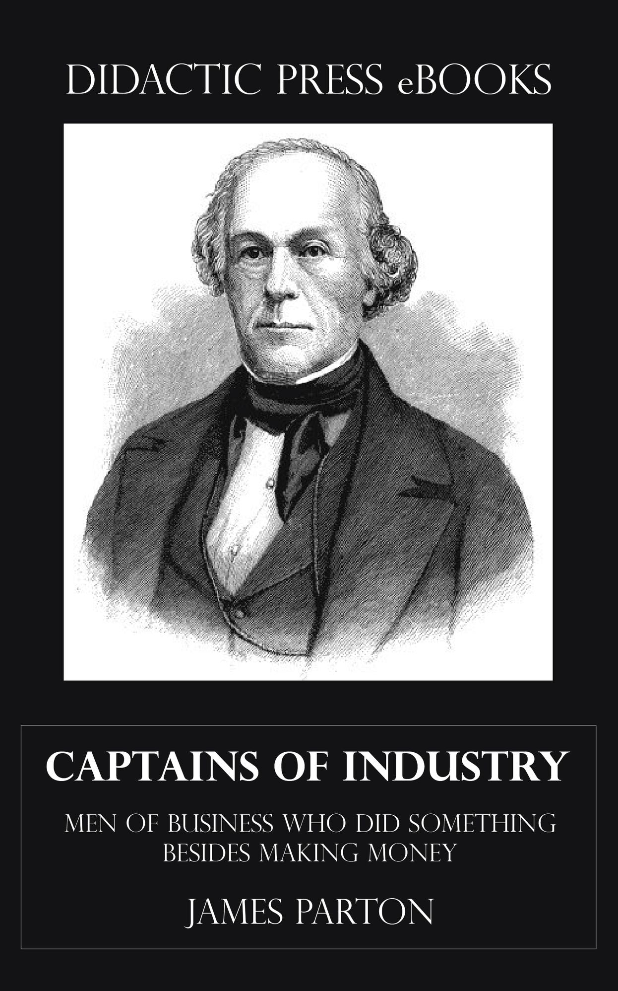 Captains of Industry, or Men Of Business Who Did Something Besides Making Money