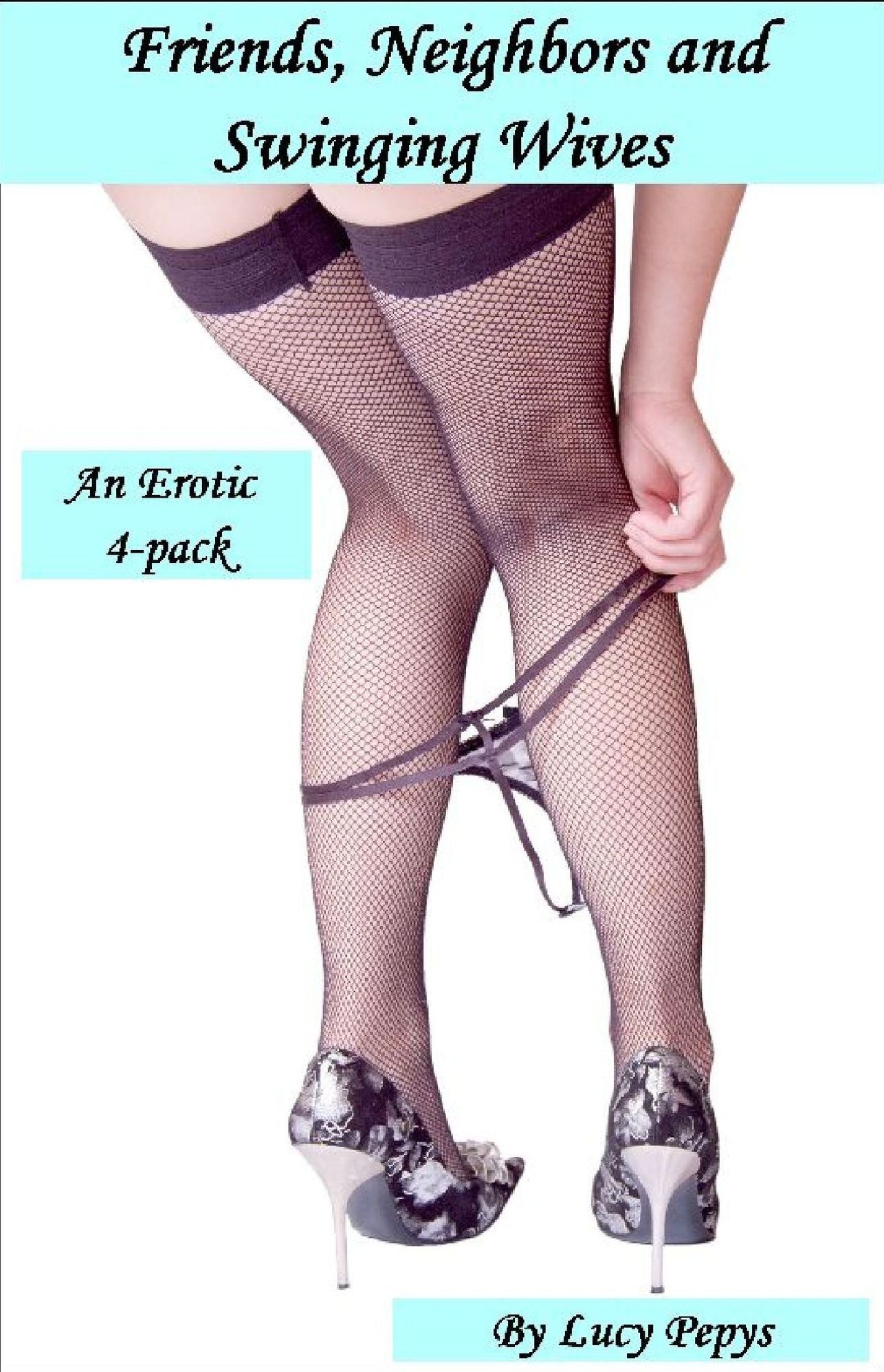 Friends, Neighbors and Swinging Wives: An Erotic Four-Pack