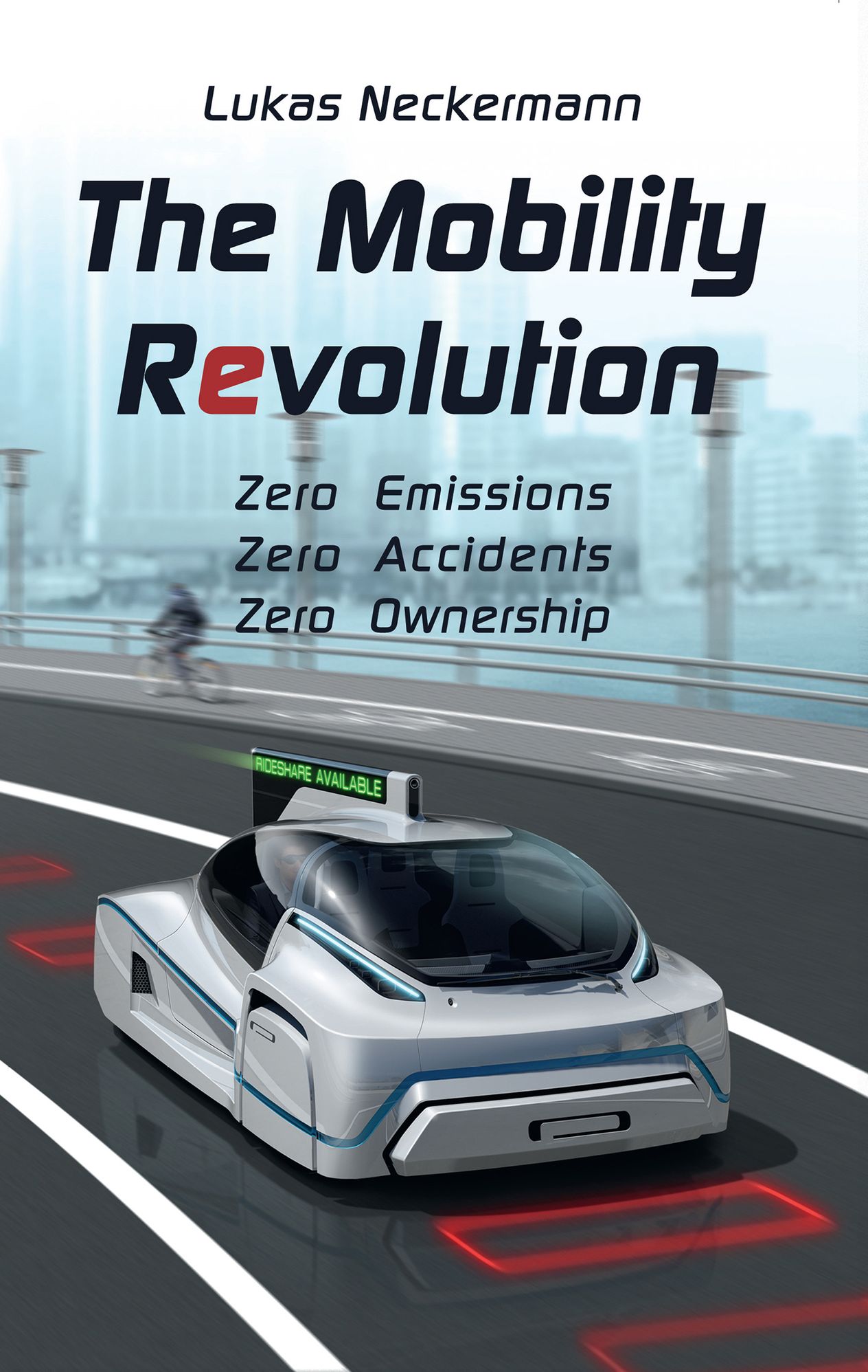 The Mobility Revolution: Zero Emissions, Zero Accidents, Zero Ownership