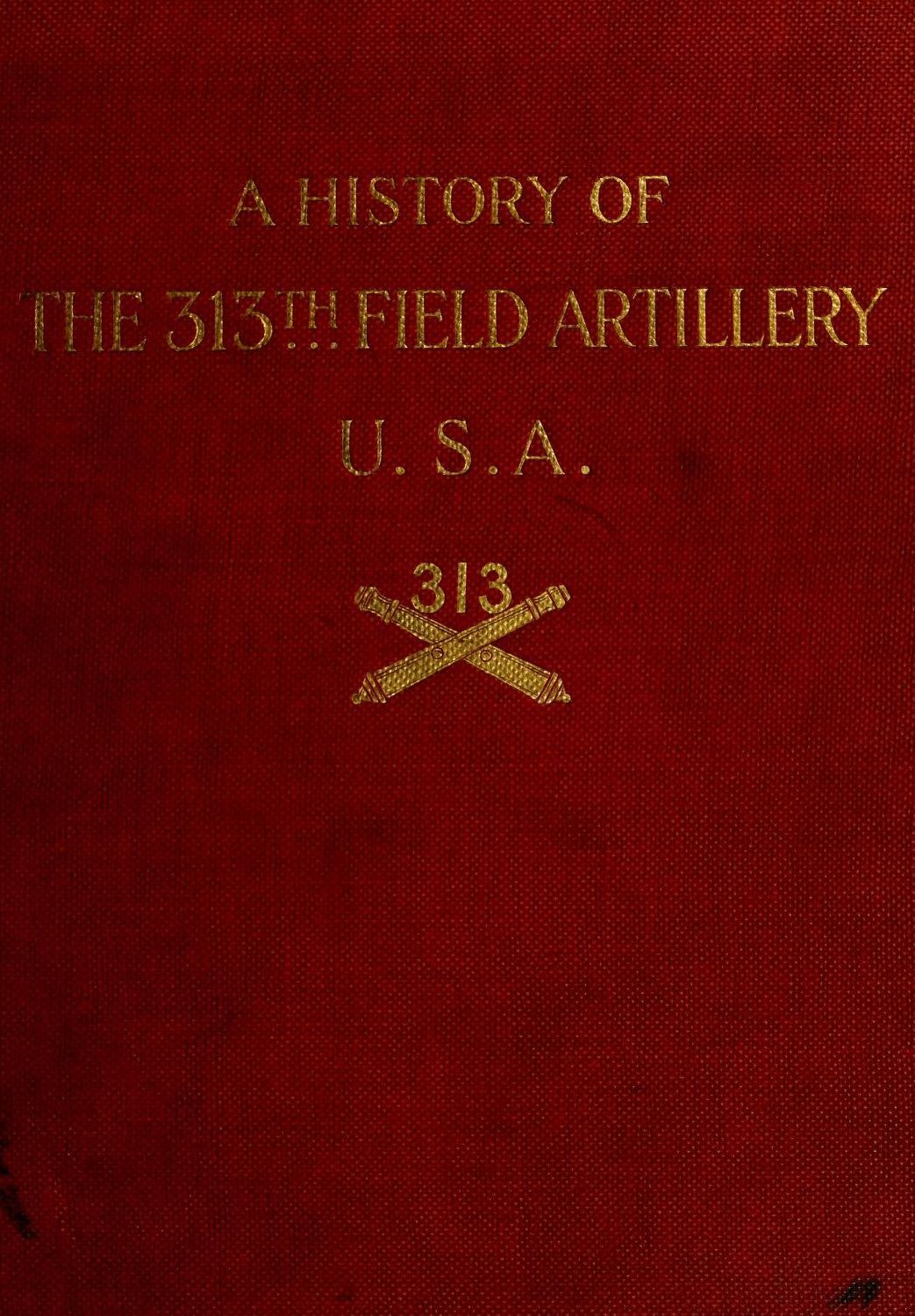 A history of the 313th field artillery U.S.A.