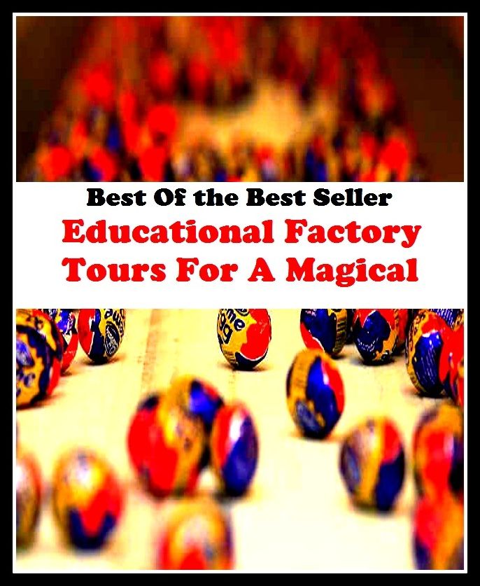Best of the best sellers Educational Factory Tours For A Magical ( vacation, holiday, travel, driving, excursion, flying, movement, navigation, ride, sailing, sightseeing, tour, trip, journey, amusement, enjoyment, fun, hobby, pleasure )