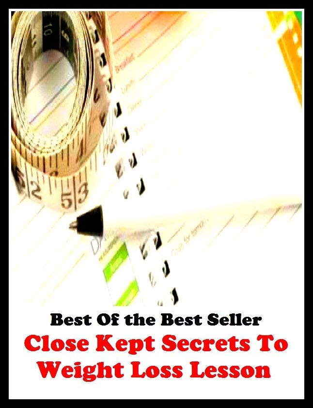Best of the Best Sellers Close Kept Secrets To Weight Loss Lesson (burden, density, gravity, heft, load, pressure, substance, adiposity, gross, mass)