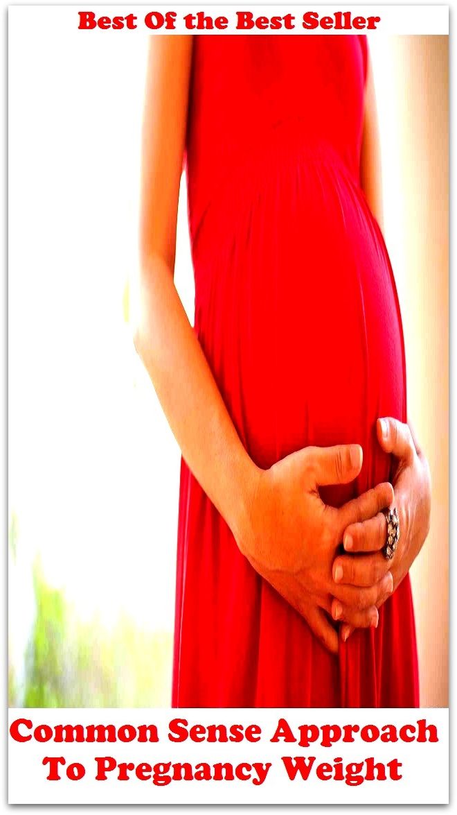 Best of the Best Sellers Common Sense Approach To Pregnancy Weigh (pregnancy complications, cardiovascular, pregnancy complications, hematologic, pregnancy complications, infectious, pregnancy complications, neoplastic, pregnancy complications, parasitic)