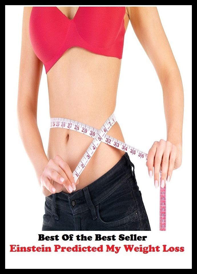 Best of the Best Sellers Einstein Predicted My Weight Loss (burden, density, gravity, heft, load, pressure, substance, adiposity, gross, mass)