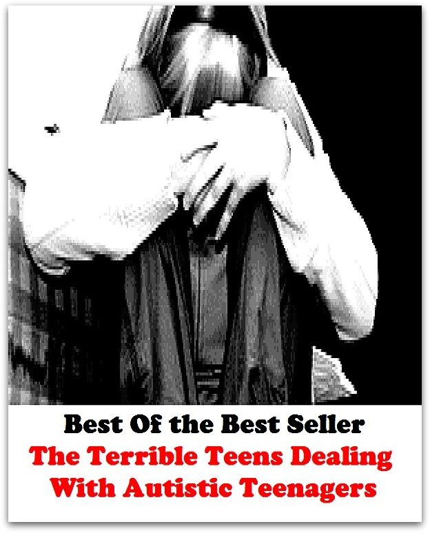 Best of the Best Sellers The Terrible Teens Dealing With Autistic Teenagers