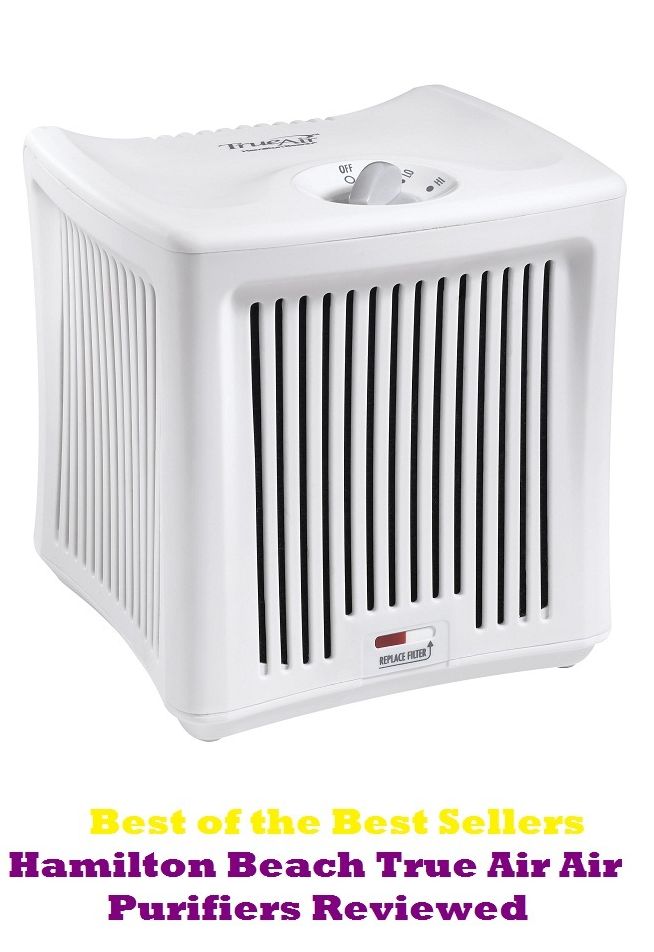 Best of the best seller Hamilton Beach True Air Air Purifiers Reviewed (cleanser, hygienic, sterile, antibacterial, antibiotic, clean, prophylactic, aseptic, bactericidal, germ-destroying)