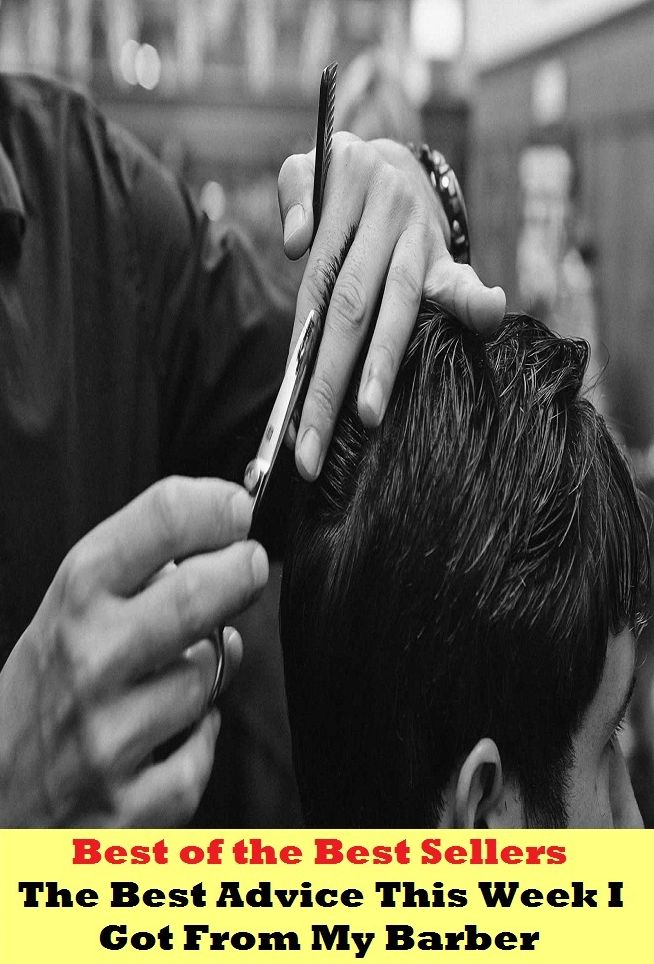 Best of the best seller The Best Advice This Week I Got From My Barber (attend, consider. notice, observe, acknowledge, contemplate, deal with, examine, favor, grant)