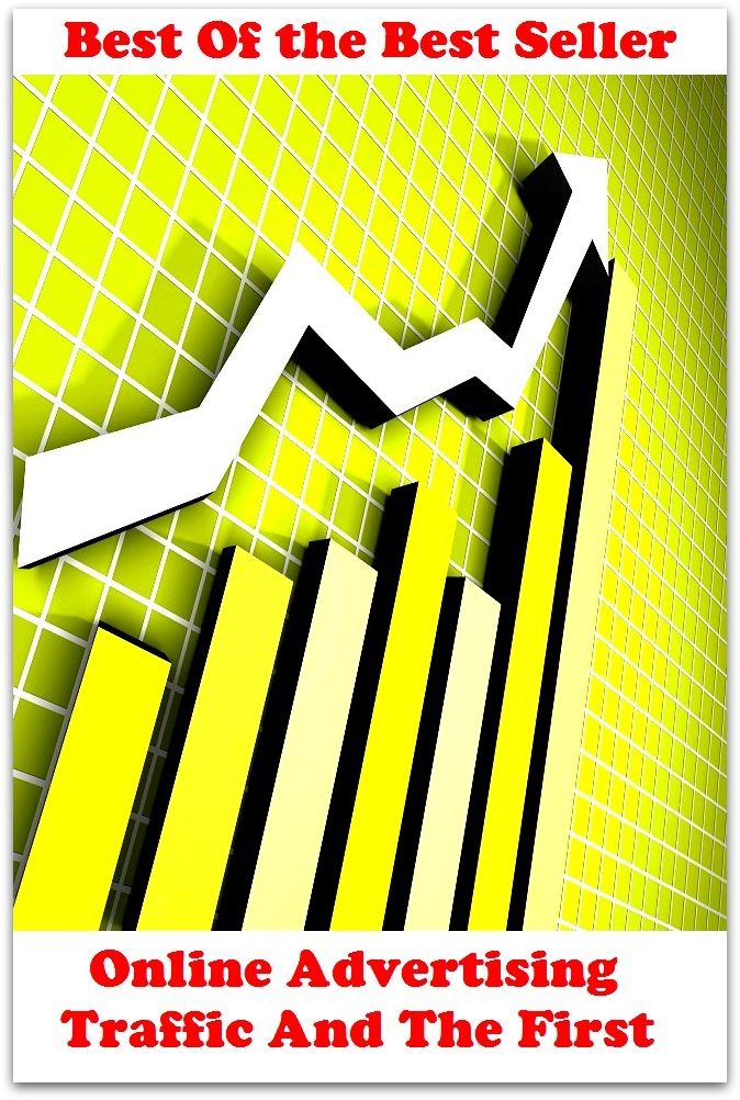 Best of the Best Sellers Online Advertising Traffic And The First (announcement, buildup, hype, announcing, displaying, pitch, ballyhoo, exhibiting, plug, billing, exhibition, posting, blasting, exposition)