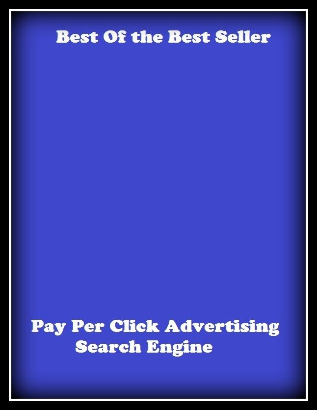 Best of the Best Sellers Pay Per Click Advertising Search Engin (announcement, buildup, hype, announcing, displaying, pitch, ballyhoo, exhibiting, plug, billing, exhibition, posting, blasting, exposition)