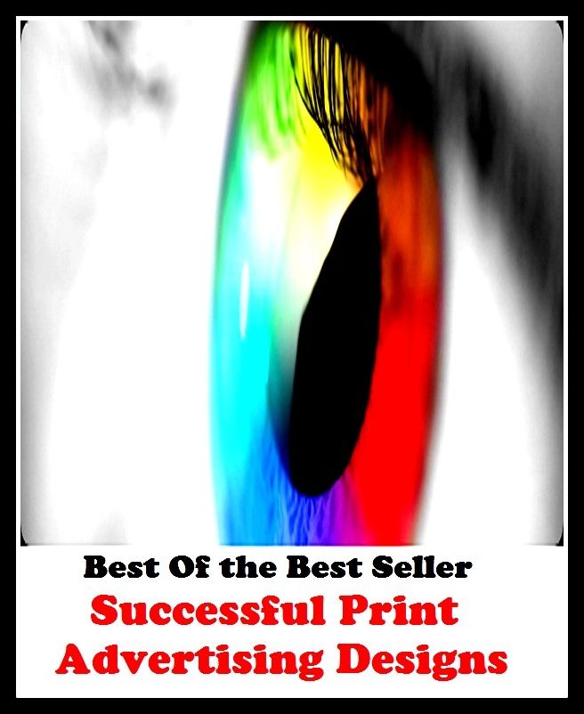 Best of the Best Sellers Successful Print Advertising Designsn (announcement, buildup, hype, announcing, displaying, pitch, ballyhoo, exhibiting, plug, billing, exhibition, posting, blasting, exposition)