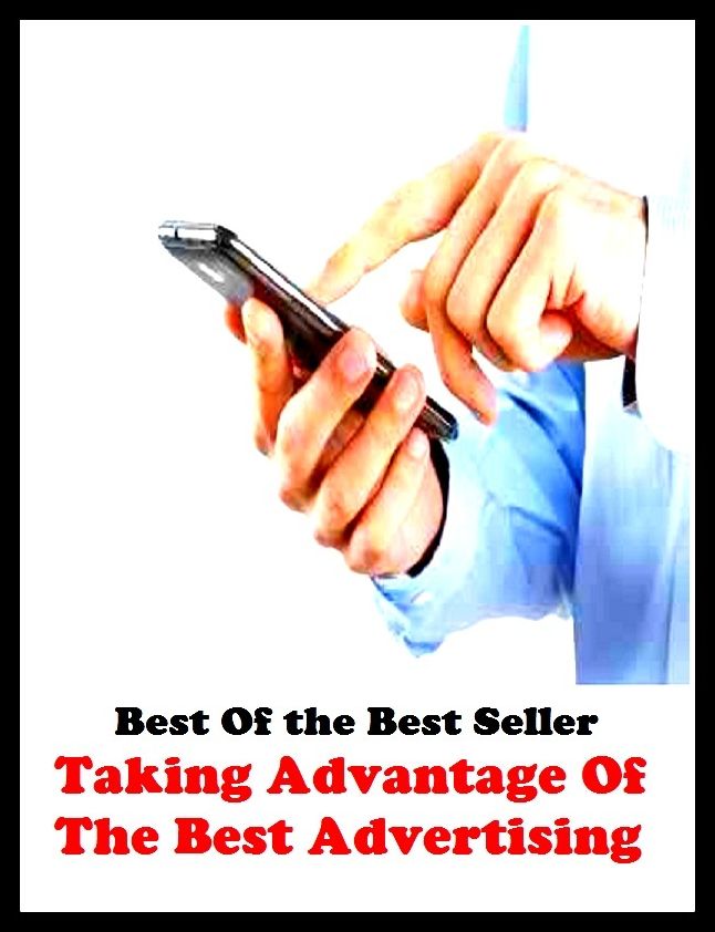 Best of the Best Sellers Taking Advantage Of The Best Advertising (announcement, buildup, hype, announcing, displaying, pitch, ballyhoo, exhibiting, plug, billing, exhibition, posting, blasting, exposition)