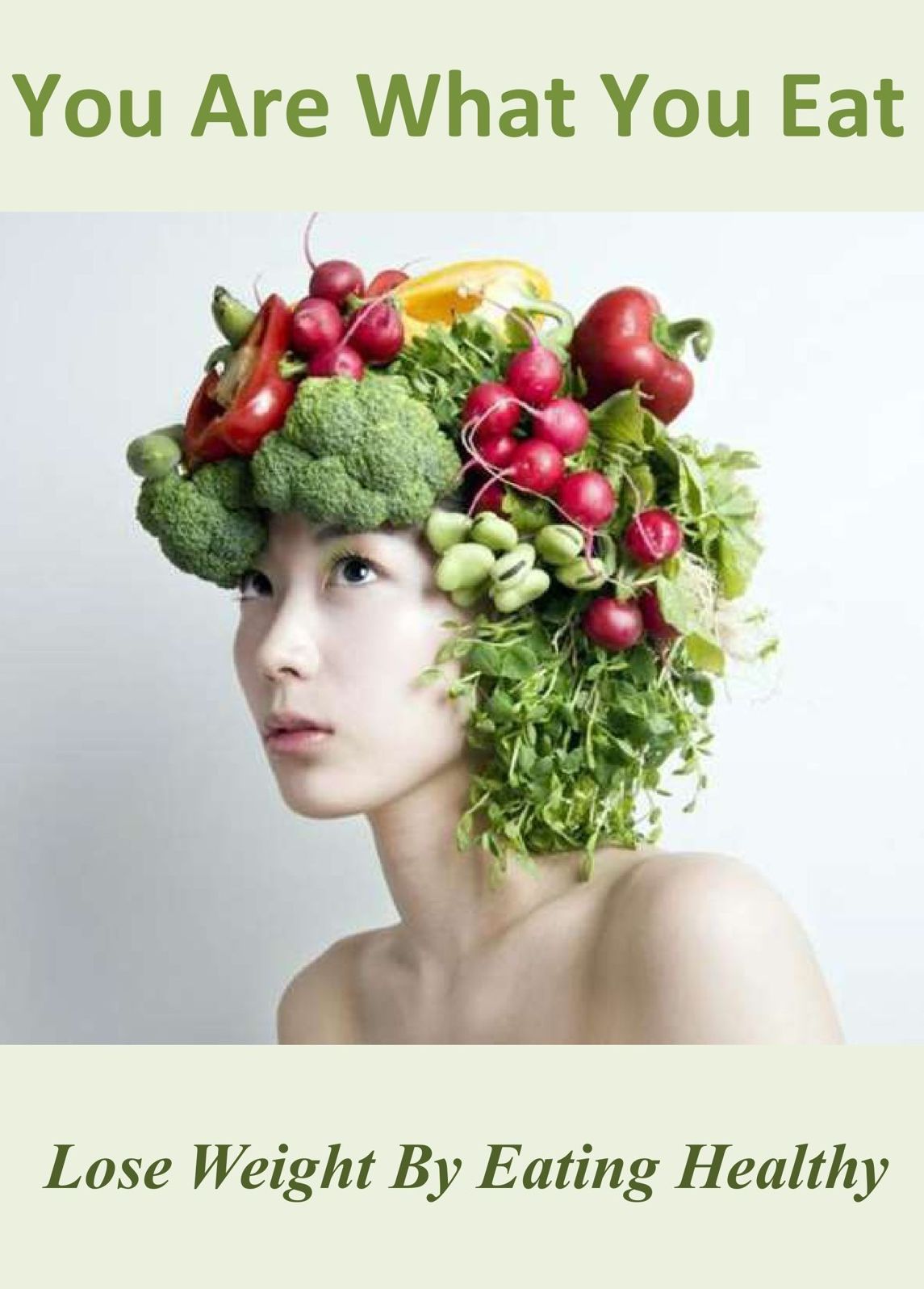 You Are What You Eat: Lose Weight by Eating Healthy