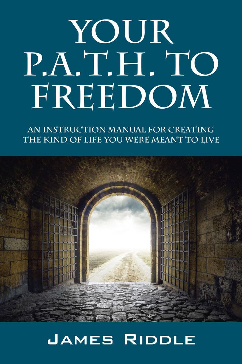 Your P.A.T.H. to Freedom: An Instruction Manual for Creating the Kind of Life You Were Meant to Live