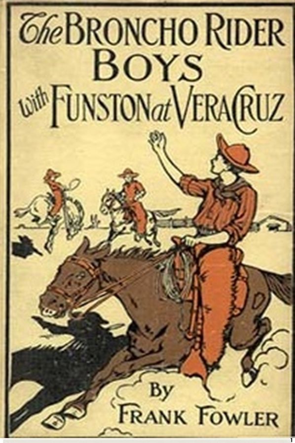 The Broncho Rider Boys with Funston at Vera Cruz
