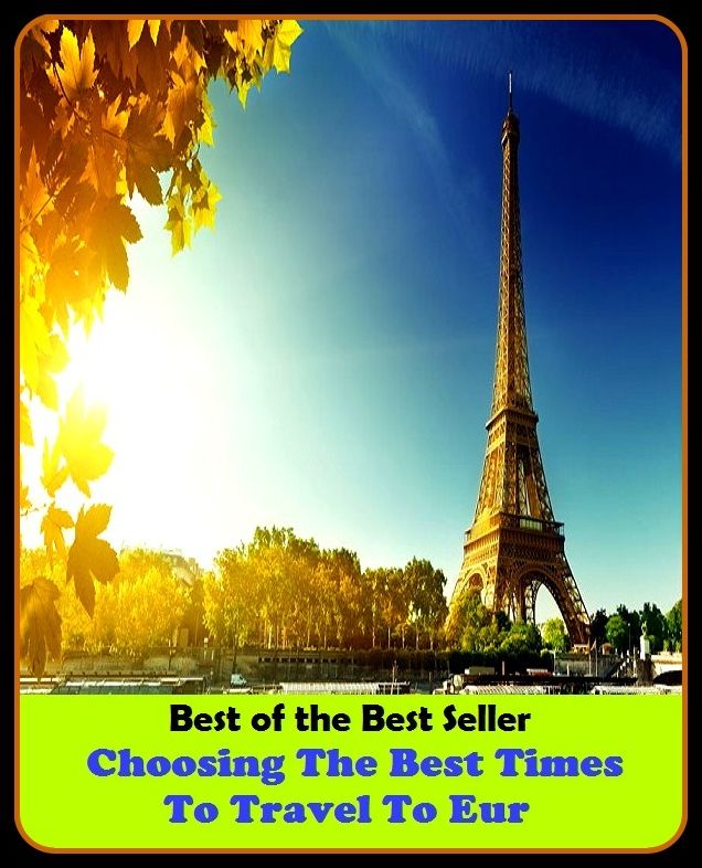 Best of the Best Sellers Choosing The Best Times To Travel To Eur (journey, outing, tour, trek, excursion, ramble, roam, pass, circulate, move)