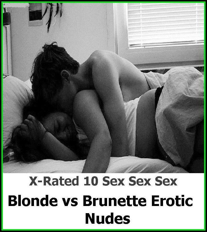 Adult Stories: X-Rated 10 Sex Sex Sex Blonde vs Brunette Erotic Nudes ( Gay, Fetish, Bondage, Sex, Erotic, Erotica, Hentai, Oral, Submisive, Confession, Erotica Photo, Adults Only, Blow Job, Three-sum , XXX )