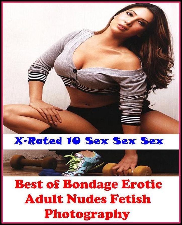 Adult Stories: X-Rated 10 Sex Sex Sex Bondage Erotic Adult Nudes Fetish Photography ( Gay, Fetish, Bondage, Sex, Erotic, Erotica, Hentai, Oral, Submisive, Confession, Erotica Photo, Adults Only, Blow Job, Three-sum , XXX )