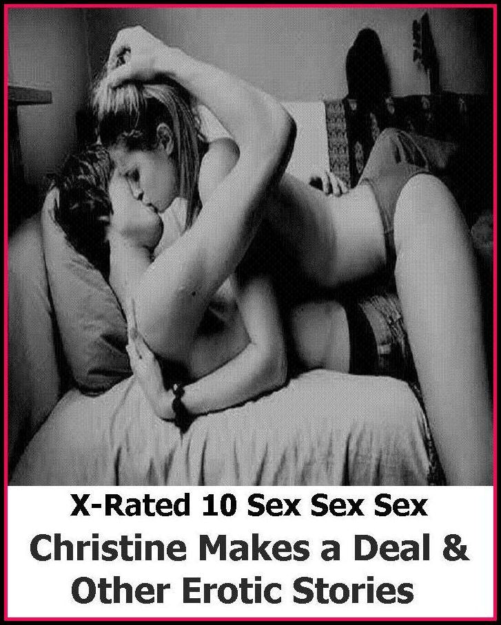 XXX: X-Rated 10 Sex Sex Sex Christine Makes a Deal & Other Erotic Stories ( Erotic Photography, Erotic Stories, Nude Photos, Naked , Adult Nudes, Breast, Domination, Bare Ass, Lesbian, She-male )