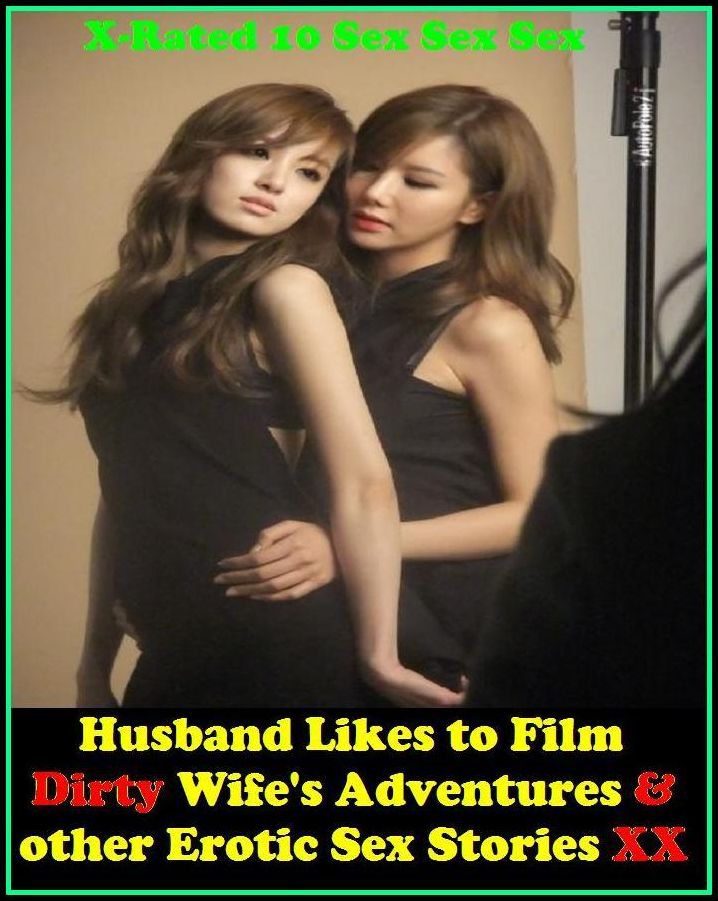 Erotic Romance: X-Rated 10 Sex Sex Sex! Husband Likes to Film Dirty Wife's Adventures & other Erotic Sex Stories XX ( Erotic Photography, Erotic Stories, Nude Photos, Naked , Adult Nudes, Breast, Domination, Bare Ass, Lesbian, She-male )