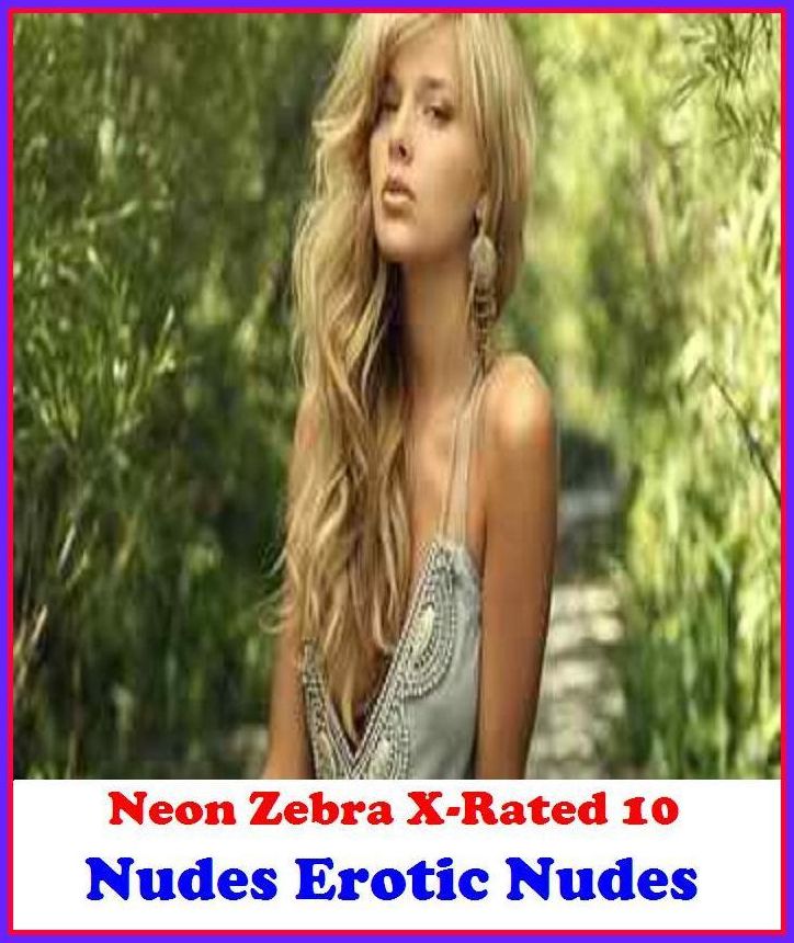 Erotica:	Neon Zebra X-Rated 10!	Nudes Erotic Nudes ( Erotic Photography, Erotic Stories, Nude Photos, Naked , Adult Nudes, Breast, Domination, Bare Ass, Lesbian, She-male )