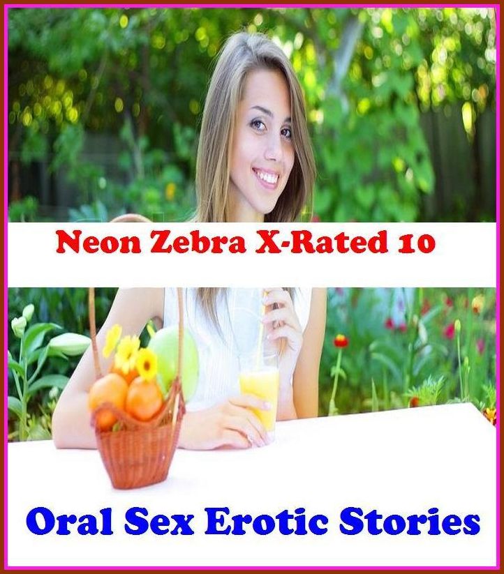 Gay: Neon Zebra X-Rated 10! Oral Sex Erotic Stories	 ( Erotic Photography, Erotic Stories, Nude Photos, Naked , Adult Nudes, Breast, Domination, Bare Ass, Lesbian, She-male )