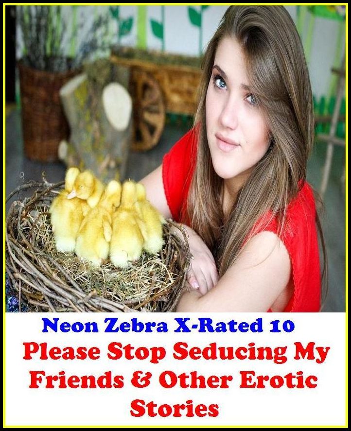 Lesbian:	Neon Zebra X-Rated 10! Please Stop Seducing My Friends & Other Erotic Stories ( Erotic Photography, Erotic Stories, Nude Photos, Naked , Adult Nudes, Breast, Domination, Bare Ass, Lesbian, She-male )