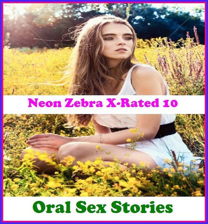 Gay: Neon Zebra X-Rated 10! Oral Sex Stories ( Erotic Photography, Erotic Stories, Nude Photos, Naked , Adult Nudes, Breast, Domination, Bare Ass, Lesbian, She-male )