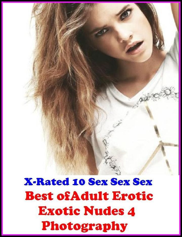 Photography Erotic: Best of"Adult Erotic Exotic Nudes 4 Photography" ( Erotic Photography, Erotic Stories, Nude Photos, Naked , Adult Nudes, Breast, Domination, Bare Ass, Lesbian, She-male, Gay, Fetish, Bondage, Sex, Erotic, Erotica, Hentai, Oral )