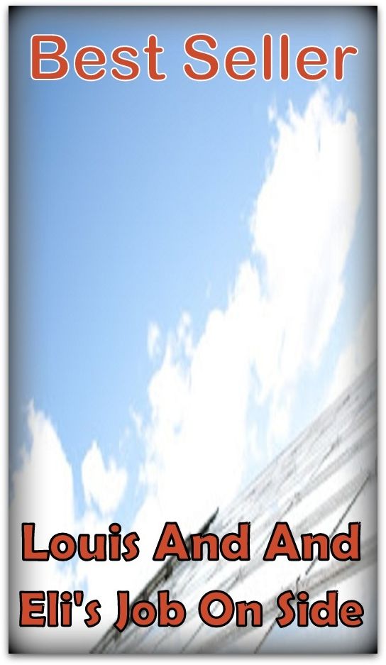 Best Seller Louis and Eli's Job on the Side ( adventure, fantasy, romantic, action, fiction, humorous, historical, romantic, thriller, crime, journey, battle, war, science fiction, amazing, Greeks, Trogan war, romance )