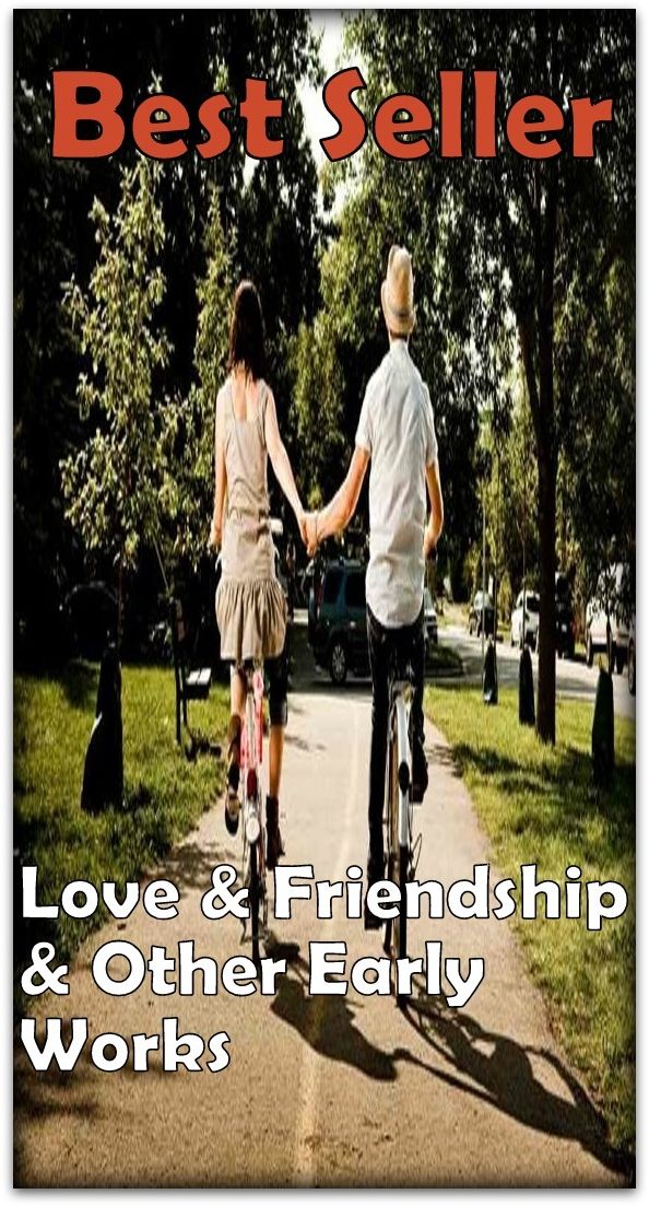 Best Seller Love & Friendship & Other Early Works ( epic, fantasy, thriller, ethical, moral, logic comments, Mystery, romance, action, adventure, science fiction, drama, comedy, blackmail, humor classic, novel, literature, suspense )
