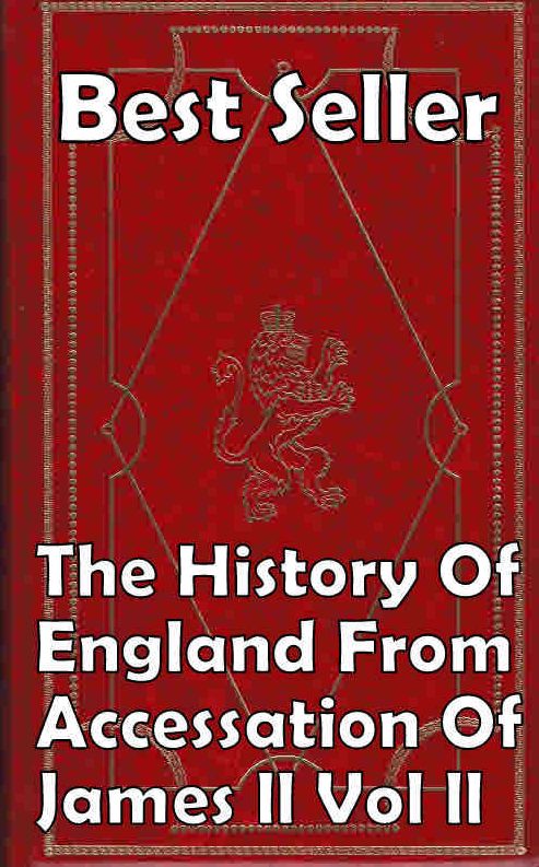 History: Best Seller The History of England from Accessation of James II vol II ( epic, fantasy, ethical, moral, logic comments, Mystery, romance, action, adventure, science fiction, drama, comedy, blackmail, humor, classic, novel, literature, suspense )