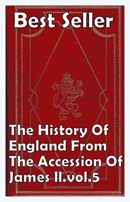 Best Seller The History of England from the Accession of James II, Vol. 5 ( epic, fantasy, thriller, ethical, moral, logic comments, Mystery, romance, action, adventure, science fiction, drama, comedy, blackmail, humor, classic, novel, literature )
