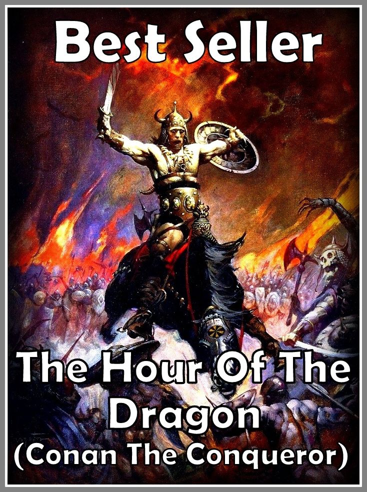 Best Seller The Hour of the Dragon (Conan the Conqueror) ( adventure, fantasy, romantic, action, fiction, humorous, historical, romantic, thriller, crime, journey, battle, war, science fiction, amazing, Greeks, Trogan war, romance )