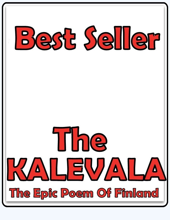 Best Seller The KALEVALA-The Epic Poem of Finland ( ancient poem, classical poem, epic, theology, English poetry, poem, poems, poet, poetry, literature, Edgar Allan poem, plays, works )