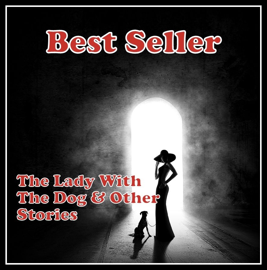 Best Seller The Lady with the Dog & Other Stories ( adventure, fantasy, romantic, action, fiction, humorous, historical, romantic, thriller, crime, journey, battle, war, science fiction, amazing, Greeks, Trogan war, romance )