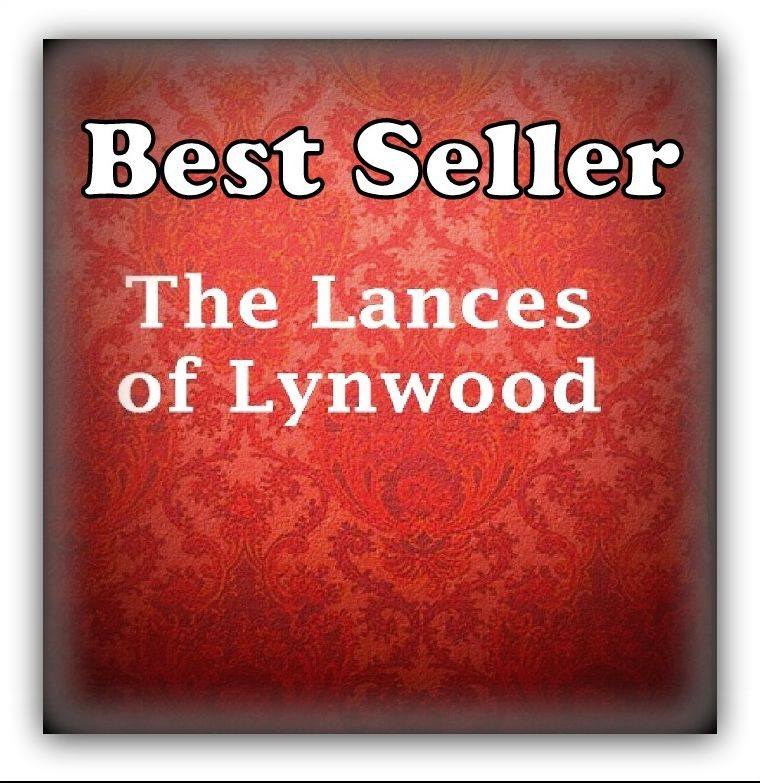 Best Seller The Lances of Lynwood ( epic, fantasy, thriller, ethical, moral, logic comments, Mystery, romance, action, adventure, science fiction, drama, comedy, blackmail, humor, classic, novel, literature )